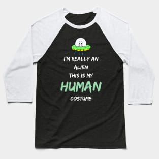 Alien Costume This Is My Human Costume I'm Really An Alien Baseball T-Shirt